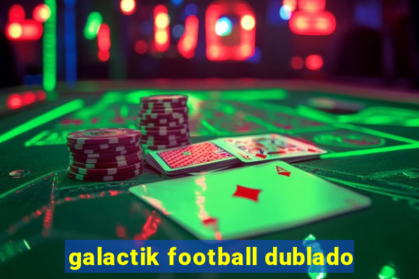 galactik football dublado